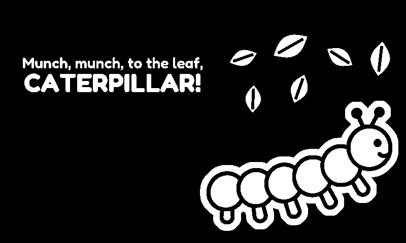 Caterpillar! Point at the leaf and wait.